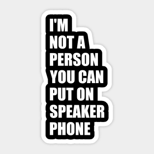 Funny Saying I'm Not A Person You Can Put On Speaker Phone Sticker